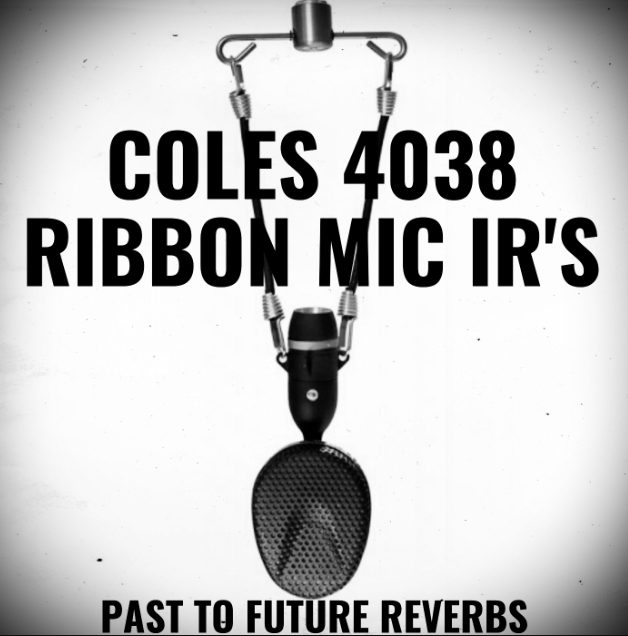 PastToFutureReverbs Coles 4038 Ribbon Mic IR's